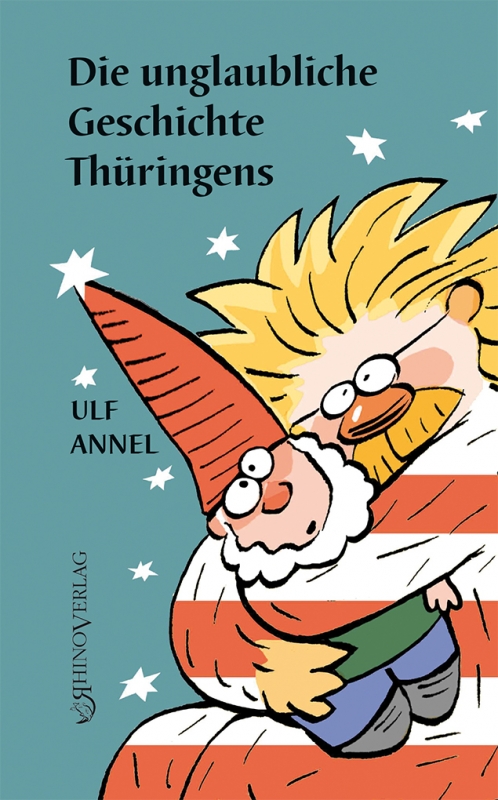 Ulf Annel: Die unglaubliche Geschichte Thüringens. Rhino-Verlag 2020